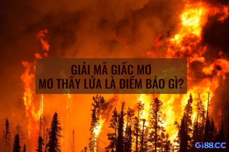 Điềm báo tương lai khi chiêm bao thấy lửa xuất hiện