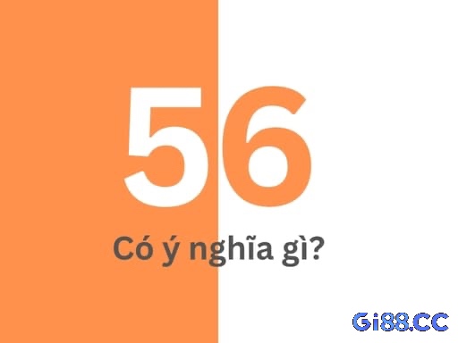 Cùng gi88 tìm hiểu về mơ đề về 56 đánh con gì nhé