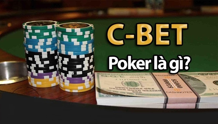 C bet trong poker là gì? Cách áp dụng để thắng đối thủ