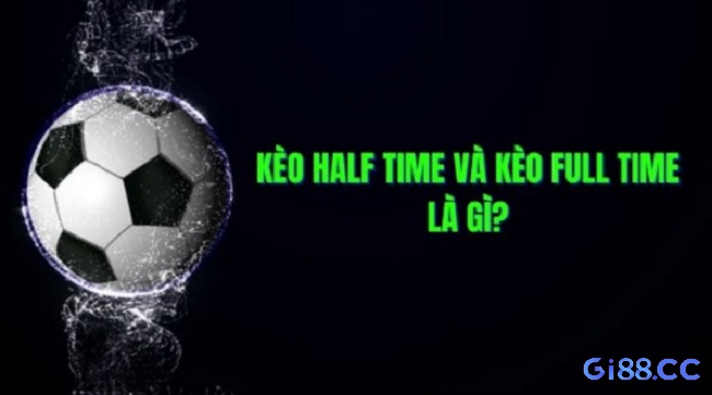 Kèo hiệp 1 chú trọng chiến thuật nhập cuộc, còn kèo cả trận đánh giá toàn bộ 90 phút.