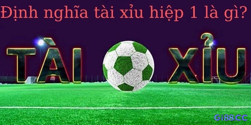 Kèo tài xỉu hiệp 1 dự đoán tổng số bàn thắng trong 45 phút đầu.