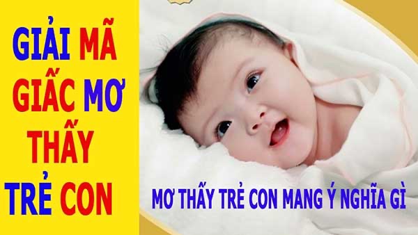 Mơ thấy em bé đánh con gì? Giải mã giấc mơ và số may mắn