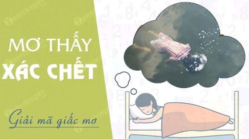 Nằm mơ thấy xác chết đánh số mấy? Giải mã ý nghĩa và con số