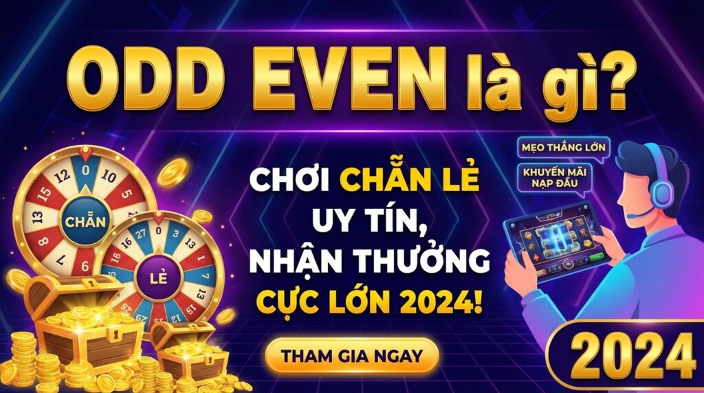Odd Even là gì? Chơi Chẵn Lẻ uy tín, nhận thưởng cực lớn