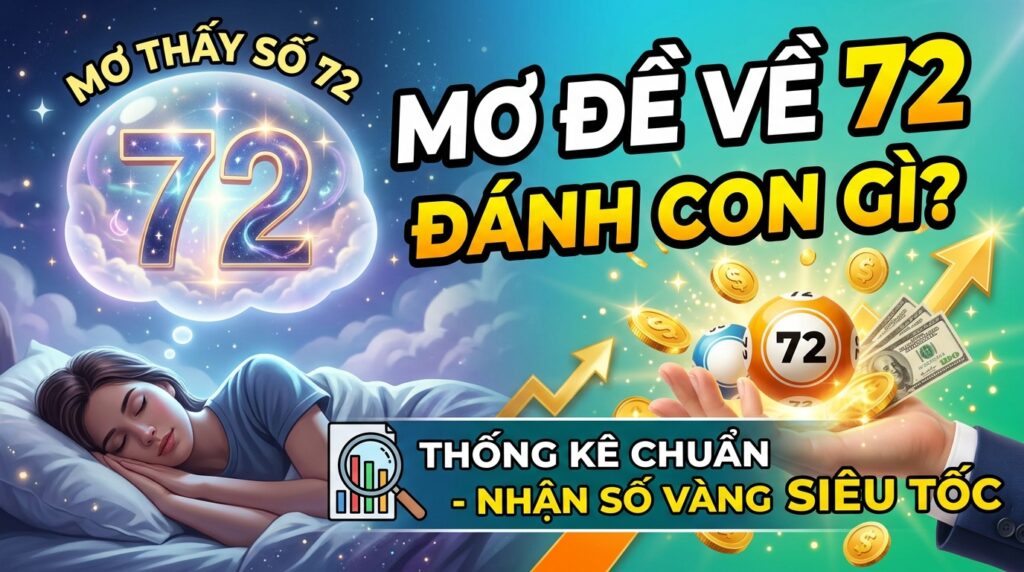 Mơ đề về 72 đánh con gì? Thống kê chuẩn, nhận số vàng.